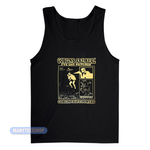 Goblins Are Real I've Got Pictures Tank Top
