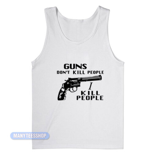 Guns Don't Kill People I Kill People Tank Top