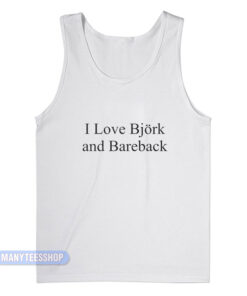 I Love Bjork And Bareback Tank Top