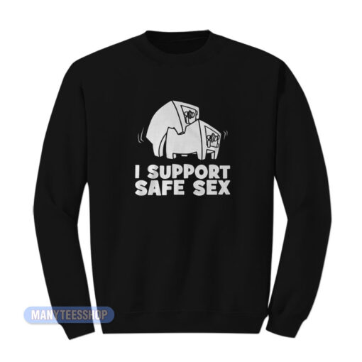 I Support Safe Sex Sweatshirt