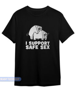 I Support Safe Sex T-Shirt