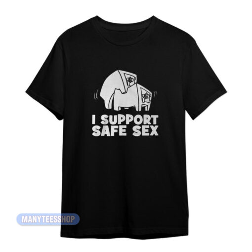 I Support Safe Sex T-Shirt