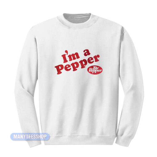 I'm A Pepper Dr Pepper Sweatshirt