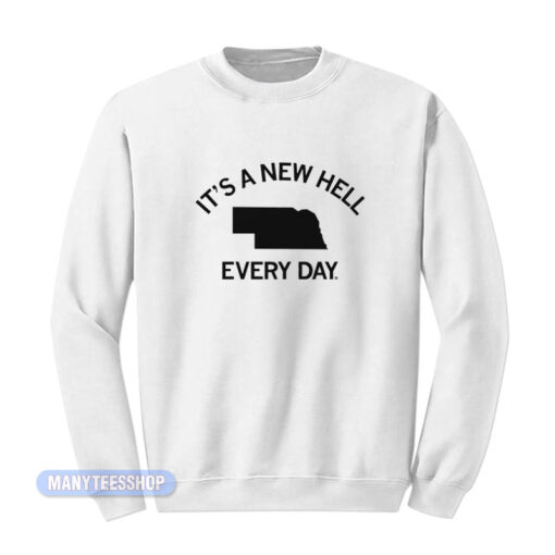 It's A New Hell Every Day Sweatshirt