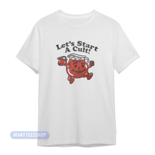Let's Start A Cult T-Shirt