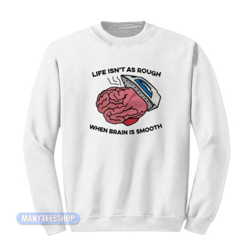 When Brain Is Smooth Sweatshirt