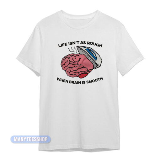 When Brain Is Smooth T-Shirt