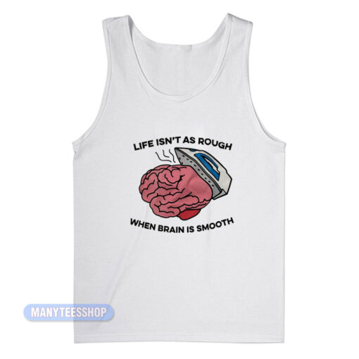 When Brain Is Smooth Tank Top