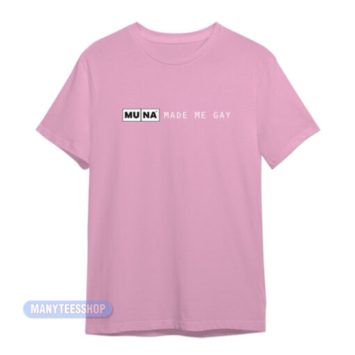 Muna Made Me Gay T-Shirt
