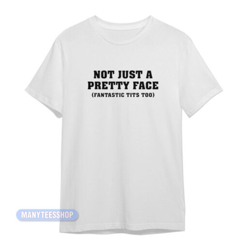 Not Just A Pretty Face T-Shirt