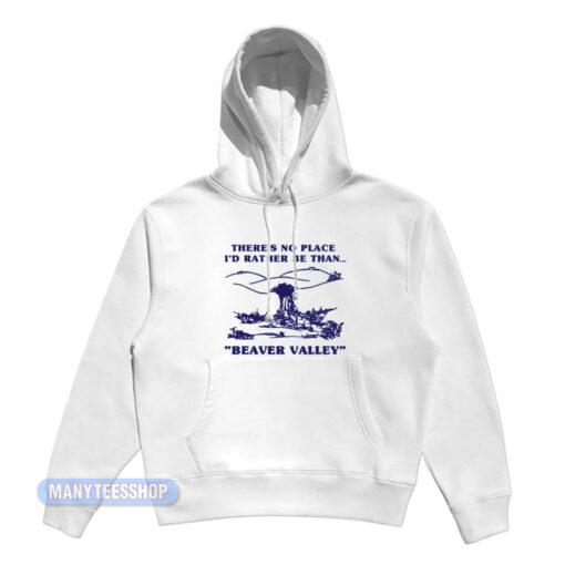 I'd Rather Beaver Valley Hoodie