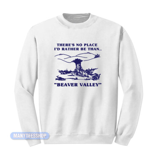 I'd Rather Beaver Valley Sweatshirt