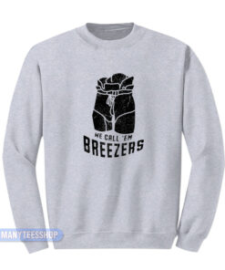 We Call 'Em Breezers Sweatshirt