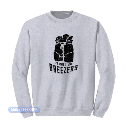 We Call 'Em Breezers Sweatshirt