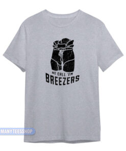 We Call 'Em Breezers T-Shirt