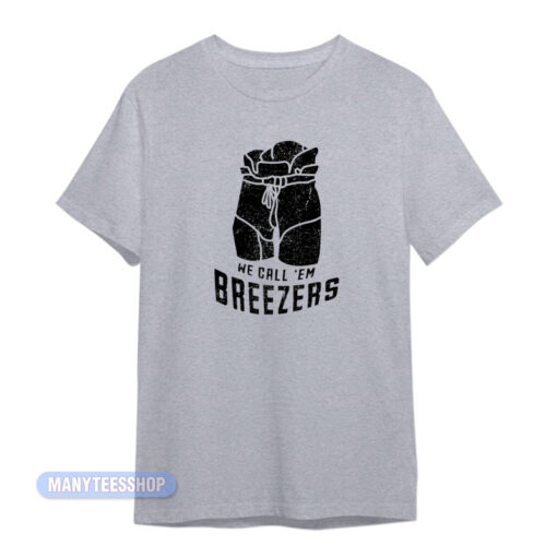 We Call 'Em Breezers T-Shirt