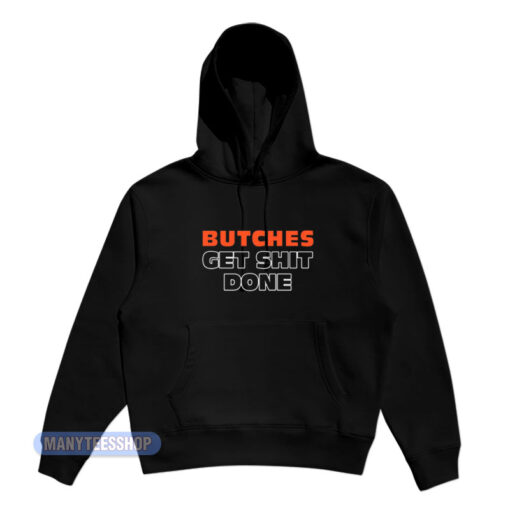 Butches Get Shit Done Hoodie