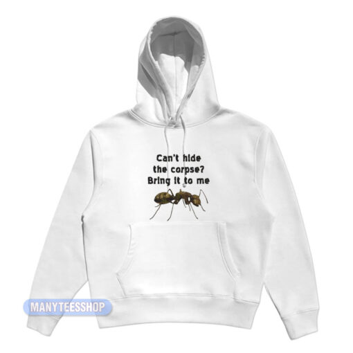 Can't Hide The Corpse Bring It To Me Hoodie
