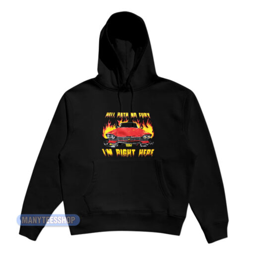 Hell Hath No Fury I'm Right Here Hoodie