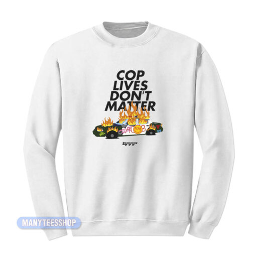 Cop Lives Don't Matter Sweatshirt
