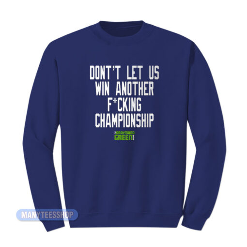 Don't Let Us Win Another Fucking Championship Sweatshirt