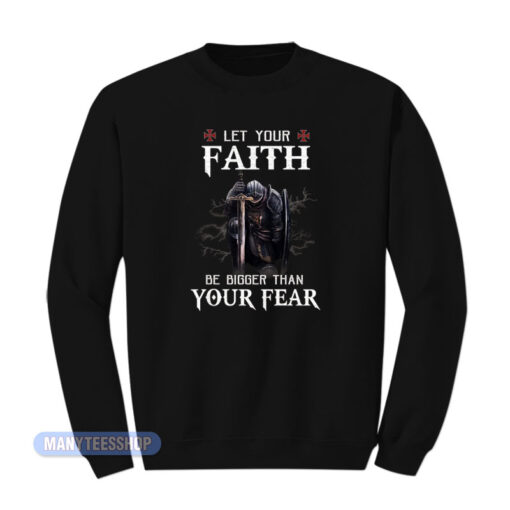 Knight Let Your Faith Be Bigger Sweatshirt