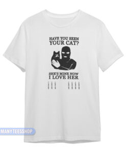 Have You Seen Your Cat T-Shirt