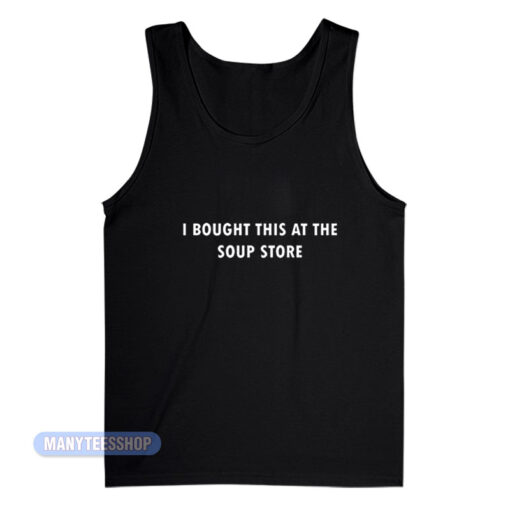 I Bought This At The Soup Store Tank Top