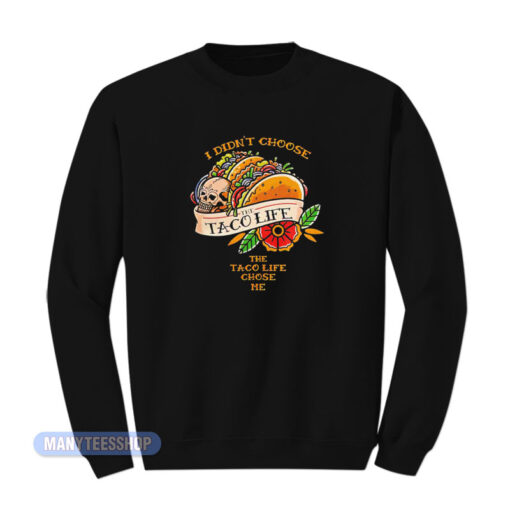 I Didn't Choose The Taco Life Sweatshirt