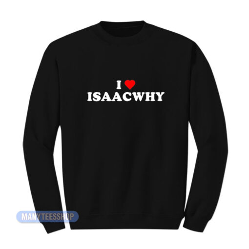 I Love Isaacwhy Sweatshirt