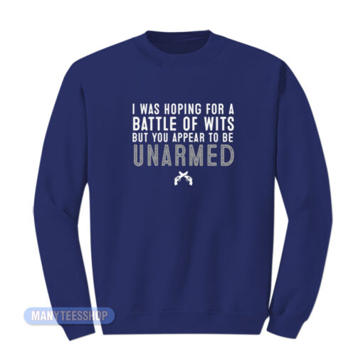I Was Hoping For A Battle Of Wits Sweatshirt