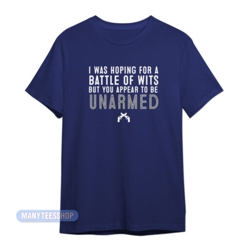 I Was Hoping For A Battle Of Wits T-Shirt