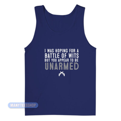 I Was Hoping For A Battle Of Wits Tank Top