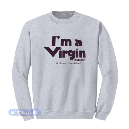 I'm A Virgin Islander St Thomas Sweatshirt