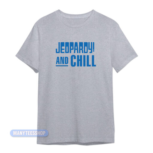 Jeopardy And Chill T-Shirt