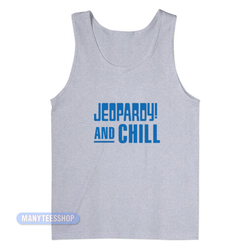 Jeopardy And Chill Tank Top