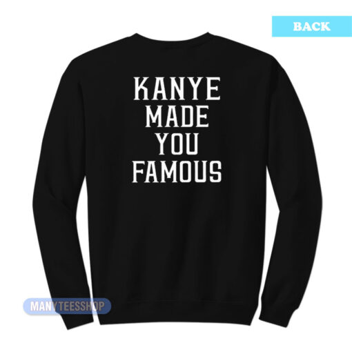 Kanye Made You Famous Sweatshirt