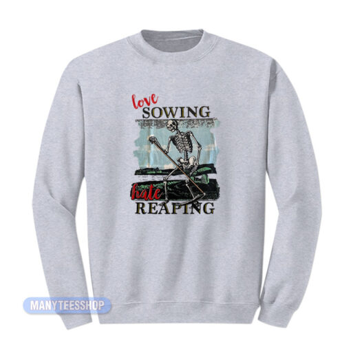 Love Sowing Hate Reaping Sweatshirt