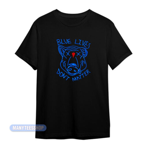 Pig Blue Lives Don't Matter T-Shirt