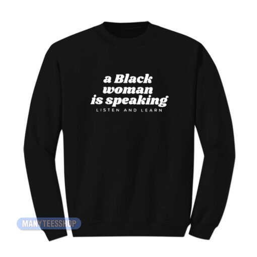 A Black Woman Is Speaking Sweatshirt
