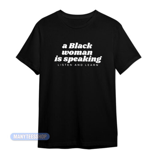 A Black Woman Is Speaking T-Shirt