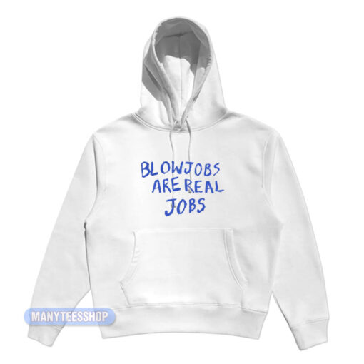 Blowjobs Are Real Jobs Hoodie