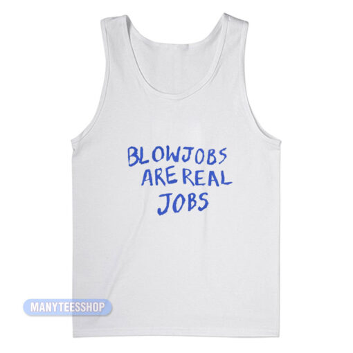 Blowjobs Are Real Jobs Tank Top