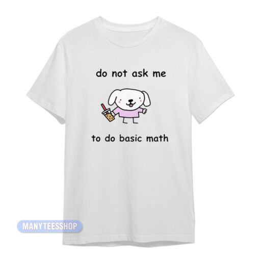 Do Not Ask Me To Basic Math T-Shirt