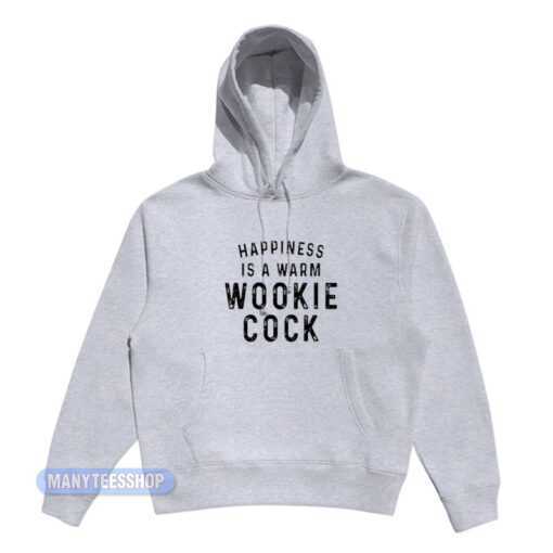 Happiness Is A Warm Wookie Cock Hoodie