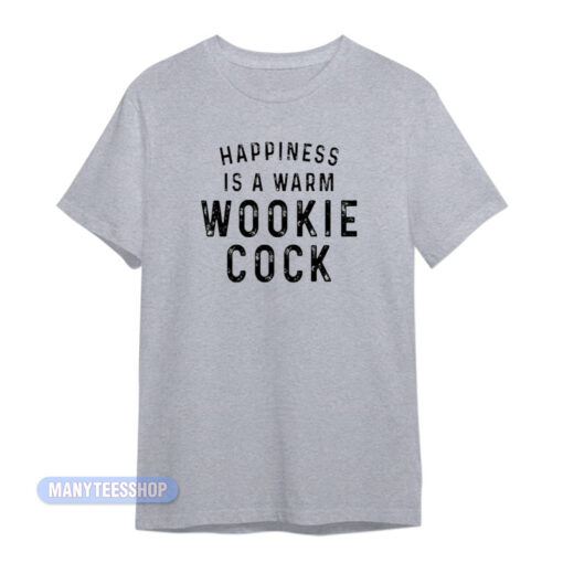 Happiness Is A Warm Wookie Cock T-Shirt