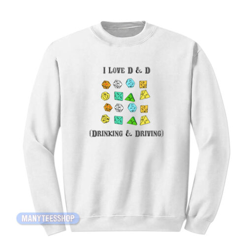I Love D And D Drinking And Driving Sweatshirt