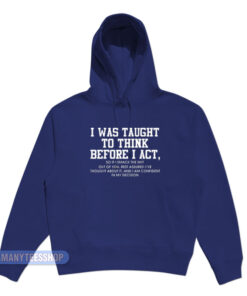 I Was Taught To Think Before I Act Hoodie