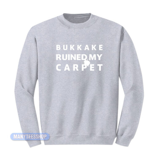 Ken Clarke Bukkake Ruined My Carpet Sweatshirt