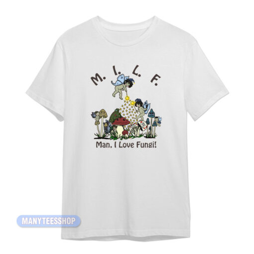 Milf Man I Love Fungi T-Shirt
